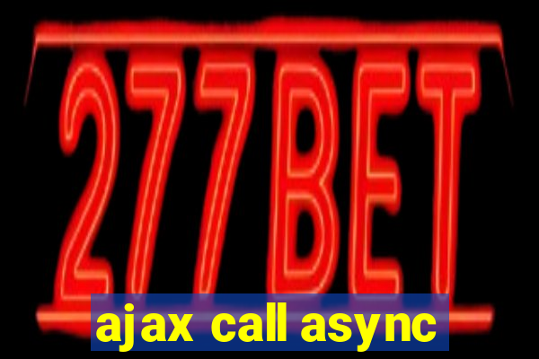 ajax call async